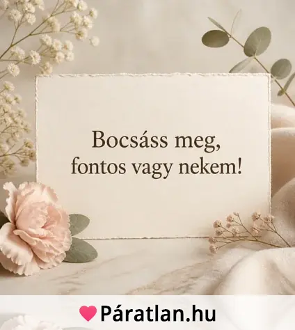 Bocsáss meg, fontos vagy nekem!
