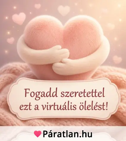 Fogadd szeretettel ezt a virtuális ölelést!