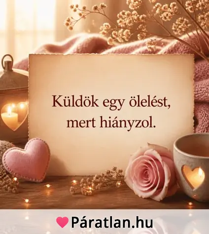 Küldök egy ölelést, mert hiányzol.