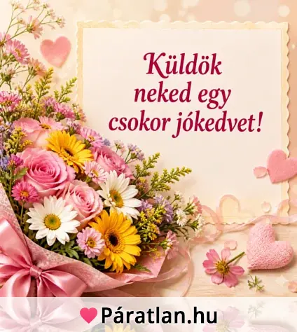 Küldök neked egy csokor jókedvet!