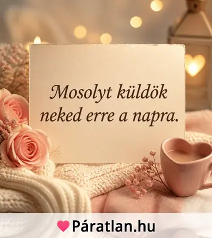 Mosolyt küldök neked erre a napra.