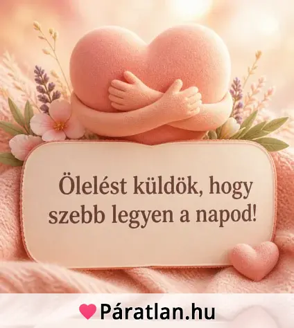 Ölelést küldök, hogy szebb legyen a napod!