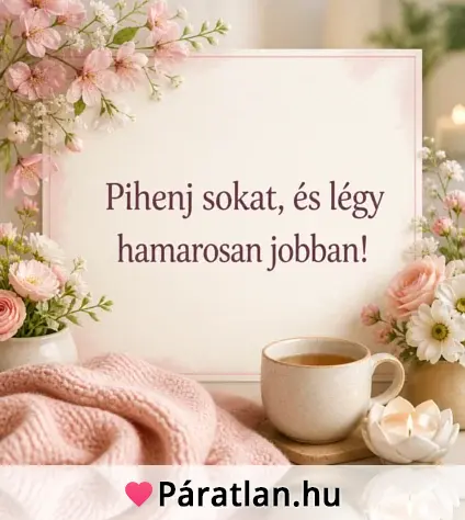 Pihenj sokat, és légy hamarosan jobban!