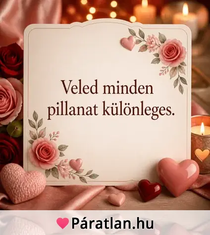 Veled minden pillanat különleges.