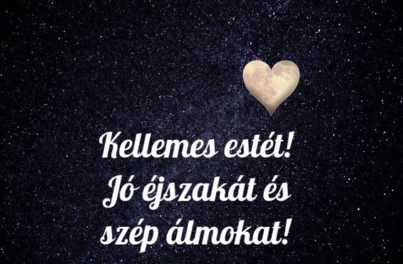 Kellemes estét! Jó éjszakát és szép álmokat!