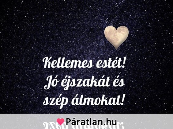 Kellemes estét! Jó éjszakát és szép álmokat!