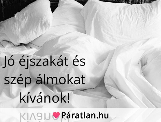 Jó éjszakát és szép álmokat kívánok!