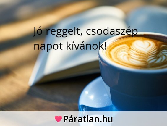 Jó reggelt, csodaszép napot kívánok!