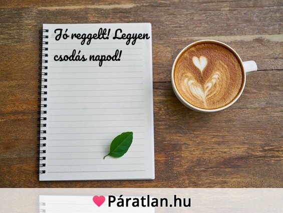 Jó reggelt! Legyen csodás napod!