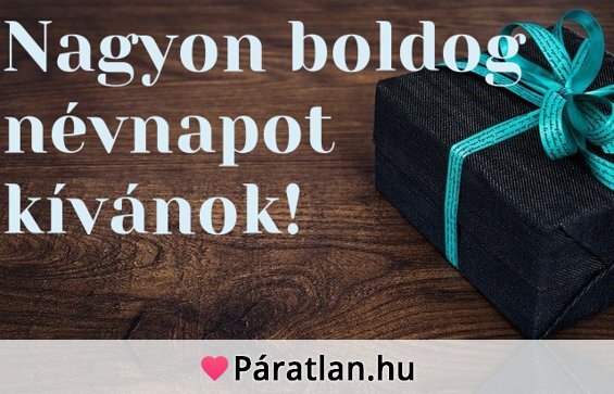 Nagyon boldog névnapot kívánok!