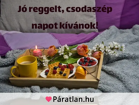 Jó reggelt, csodaszép napot kívánok!