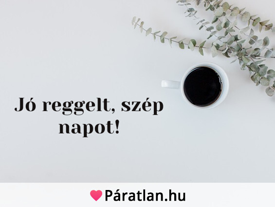 Jó reggelt, szép napot!