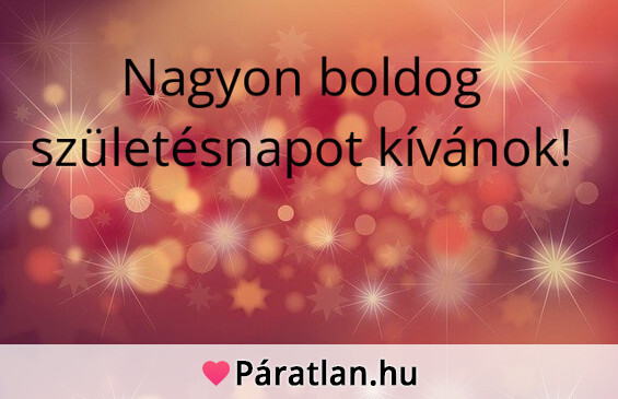 Nagyon boldog születésnapot kívánok!