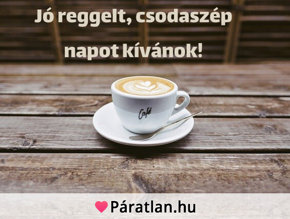 Jó reggelt, csodaszép napot kívánok!