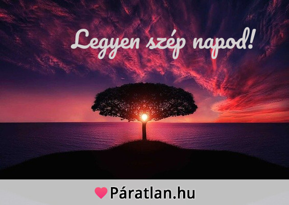 Legyen szép napod!