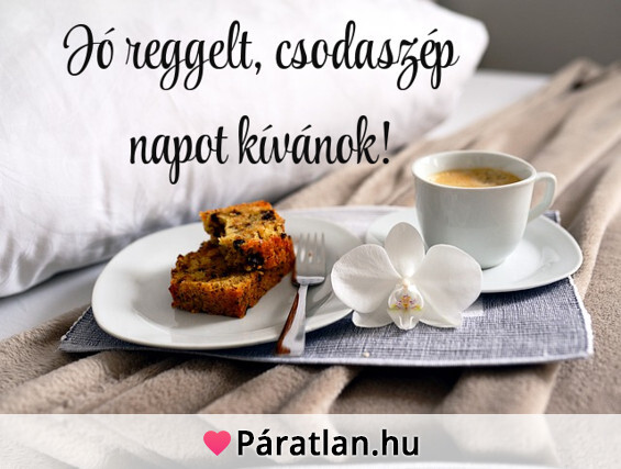 Jó reggelt, csodaszép napot kívánok!